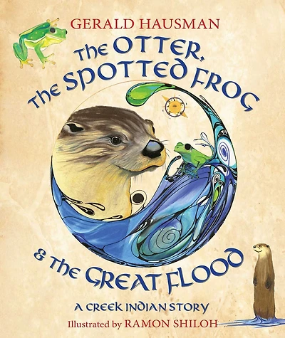 the Otter, Spotted Frog & Great Flood: A Creek Indian Story