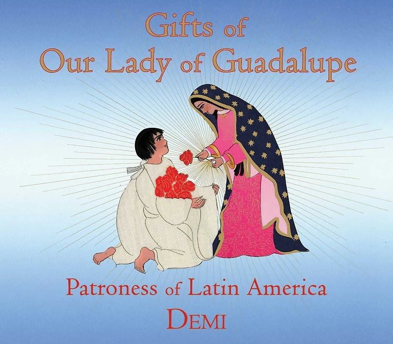 Gifts of Our Lady Guadalupe: Patroness Latin America