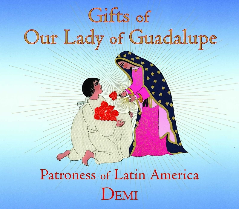 Gifts of Our Lady Guadalupe: Patroness Latin America