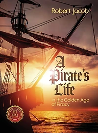 A Pirate's Life the Golden Age of Piracy