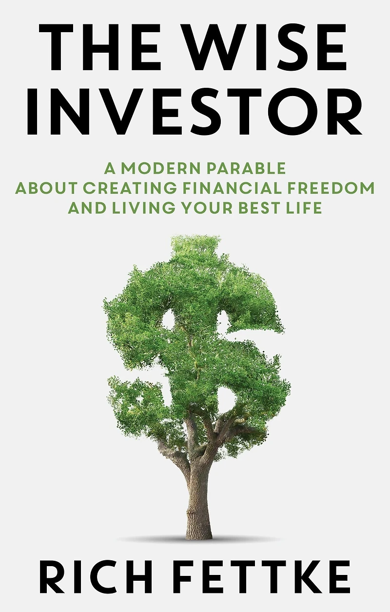 Wise Investor: A Modern Parable about Creating Financial Freedom and Living Your Best Life