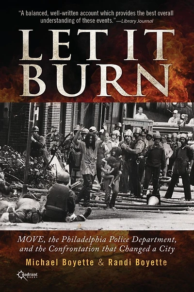 Let It Burn: MOVE, the Philadelphia Police Department, and the Confrontation that Changed a City