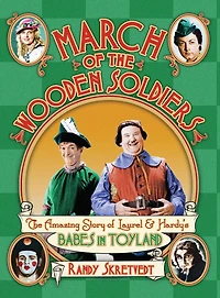 March of The Wooden Soldiers: Amazing Story Laurel & Hardy's "Babes Toyland"