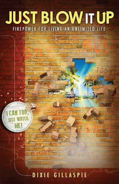 Just Blow It Up: Firepower For Living An Unlimited Life