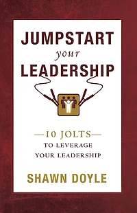 Jumpstart Your Leadership: 10 Jolts To Leverage Leadership