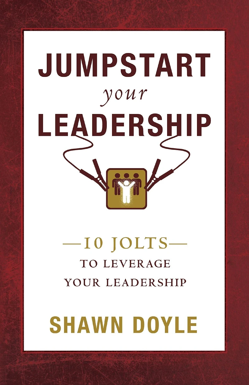 Jumpstart Your Leadership: 10 Jolts To Leverage Leadership
