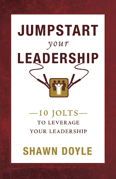 Jumpstart Your Leadership: 10 Jolts To Leverage Leadership