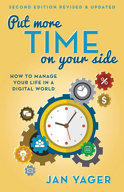 Put More Time on Your Side: How to Manage Life a Digital World (Second Edition, Revised and Updated)