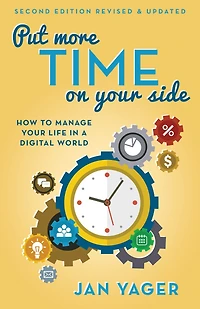 Put More Time on Your Side: How to Manage Life a Digital World (Second Edition, Revised and Updated)