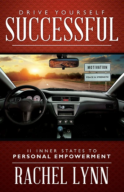 Drive Yourself Successful: 11 Inner States To Personal Empowerment