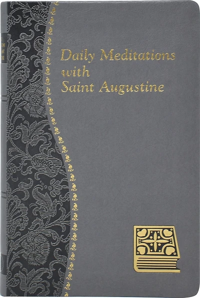 Daily Meditations With St. Augustine: Minute Meditations For Every Day Taken From The Writings Of Saint Augustine
