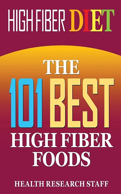 High Fiber Diet: The 101 Best High Fiber Foods
