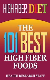 High Fiber Diet: The 101 Best High Fiber Foods