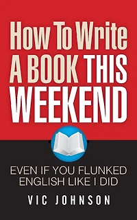 How To Write A Book This Weekend, Even If You Flunked English Like I Did