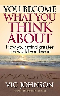 You Become What Think About: How Your Mind Creates The World Live