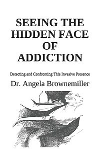 Seeing the Hidden Face of Addiction: Detecting and Confronting This Invasive Presence
