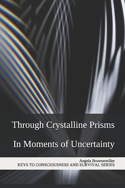 Through Crystalline Prisms: In Moments of Uncertainty
