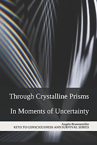 Through Crystalline Prisms: In Moments of Uncertainty