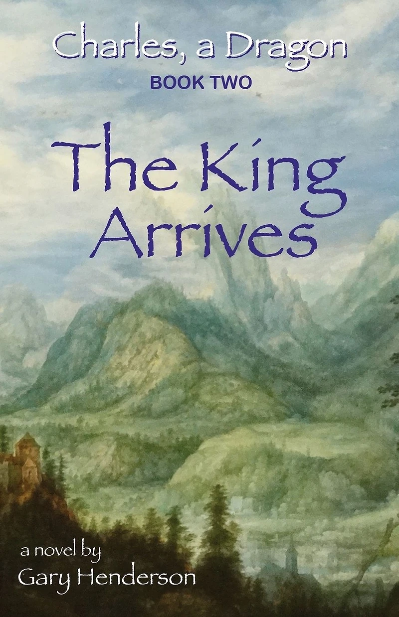 The King Arrives: Charles, A Dragon: Book II