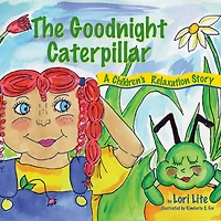 The Goodnight Caterpillar: A Relaxation Story for Kids Introducing Muscle and Breathing to Improve Sleep, Reduce Stress, Control Anger
