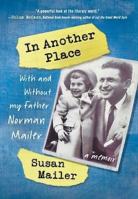 Another Place: With and Without My Father, Norman Mailer