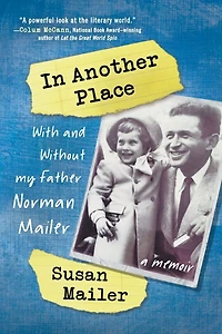 Another Place: With and Without My Father, Norman Mailer