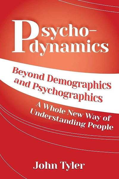 Psychodynamics: Beyond Demographics and Psychographics A whole new way of understanding people