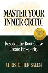 Master Your Inner Critic: Resolve the Root Cause Create Prosperity