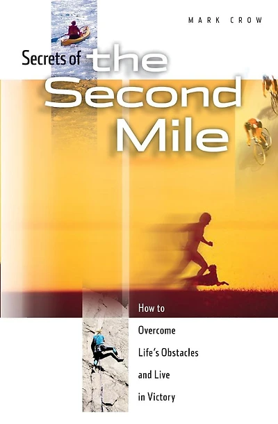Secrets of the Second Mile: How to Overcome Life's Obstacles and Live in Victory
