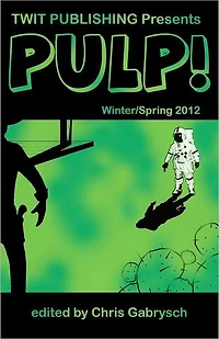 Twit Publishing Presents: PULP!: Winter/Spring 2012
