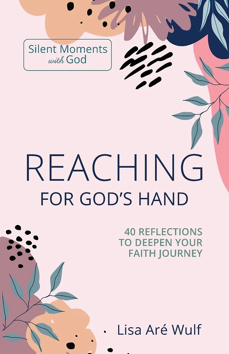 Reaching for God's Hand: 40 Reflections to Deepen Your Faith Journey