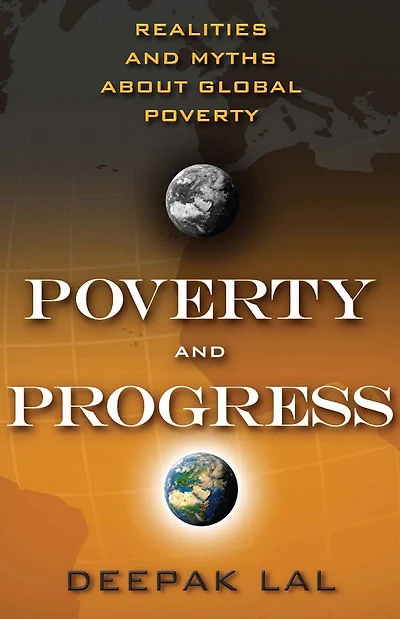 Poverty and Progress: Realities Myths about Global