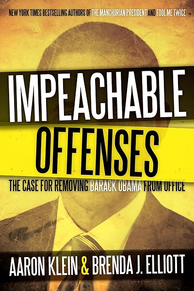 Impeachable Offenses: The Case for Removing Barack Obama from Office