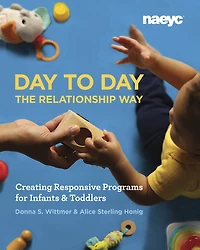 Day to the Relationship Way: Creating Responsive Programs for Infants and Toddlers