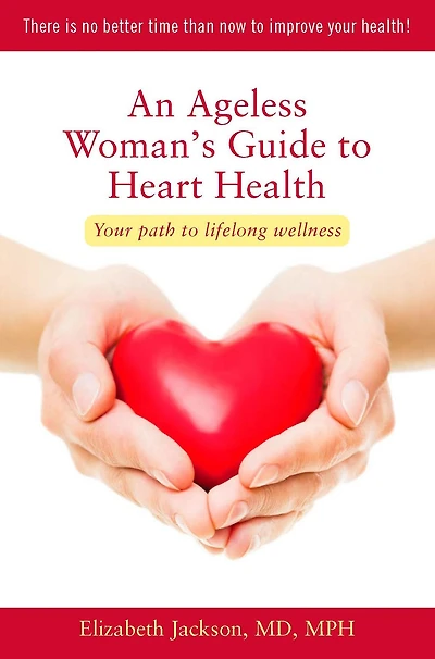 An Ageless Woman's Guide to Heart Health: Your Path Lifelong Wellness