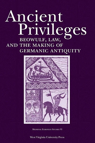 Ancient Privileges: Beowulf, Law, and the Making of Germanic Antiquity