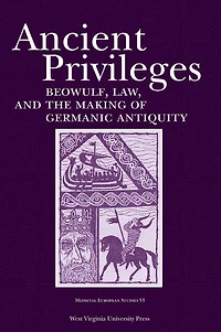 Ancient Privileges: Beowulf, Law, and the Making of Germanic Antiquity
