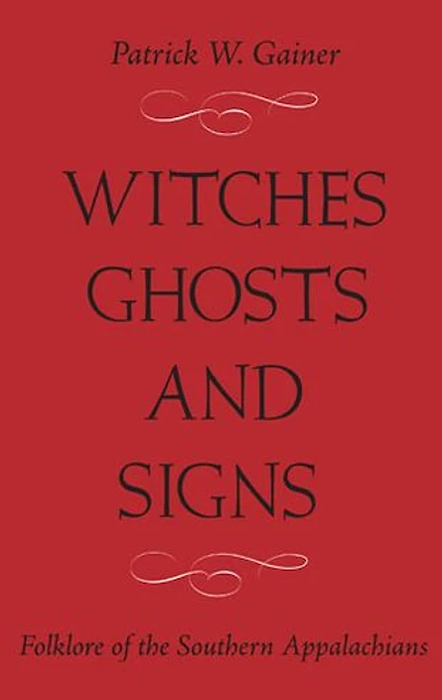 Witches, Ghosts, and Signs: Folklore of the Southern Appalachians