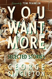 You Want More: Selected Stories of George Singleton