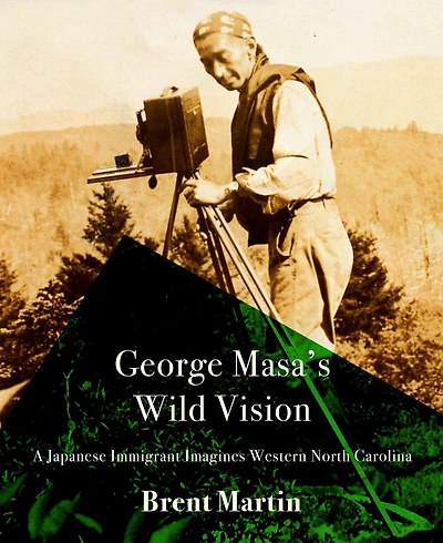 George Masa's Wild Vision: A Japanese Immigrant Imagines Western North Carolina