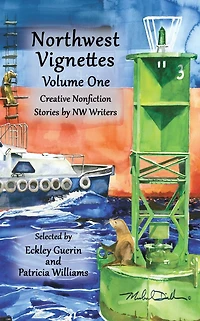 Northwest Vignettes Volume One: Creative Nonfiction Stories by NW Writers