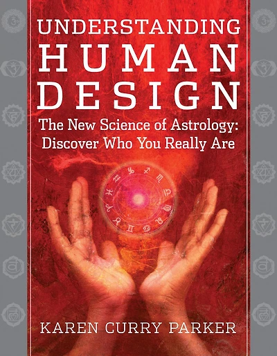 Understanding Human Design: The New Science of Astrology: Discover Who You Really Are