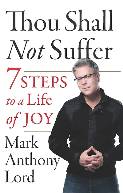Thou Shall Not Suffer: 7 Steps To A Life Of Joy