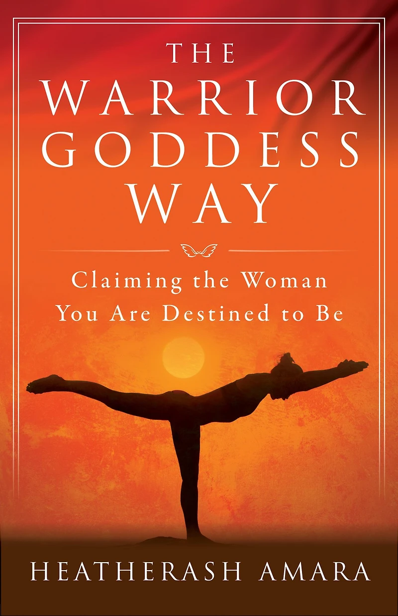 the Warrior Goddess Way: Claiming Woman You Are Destined to Be