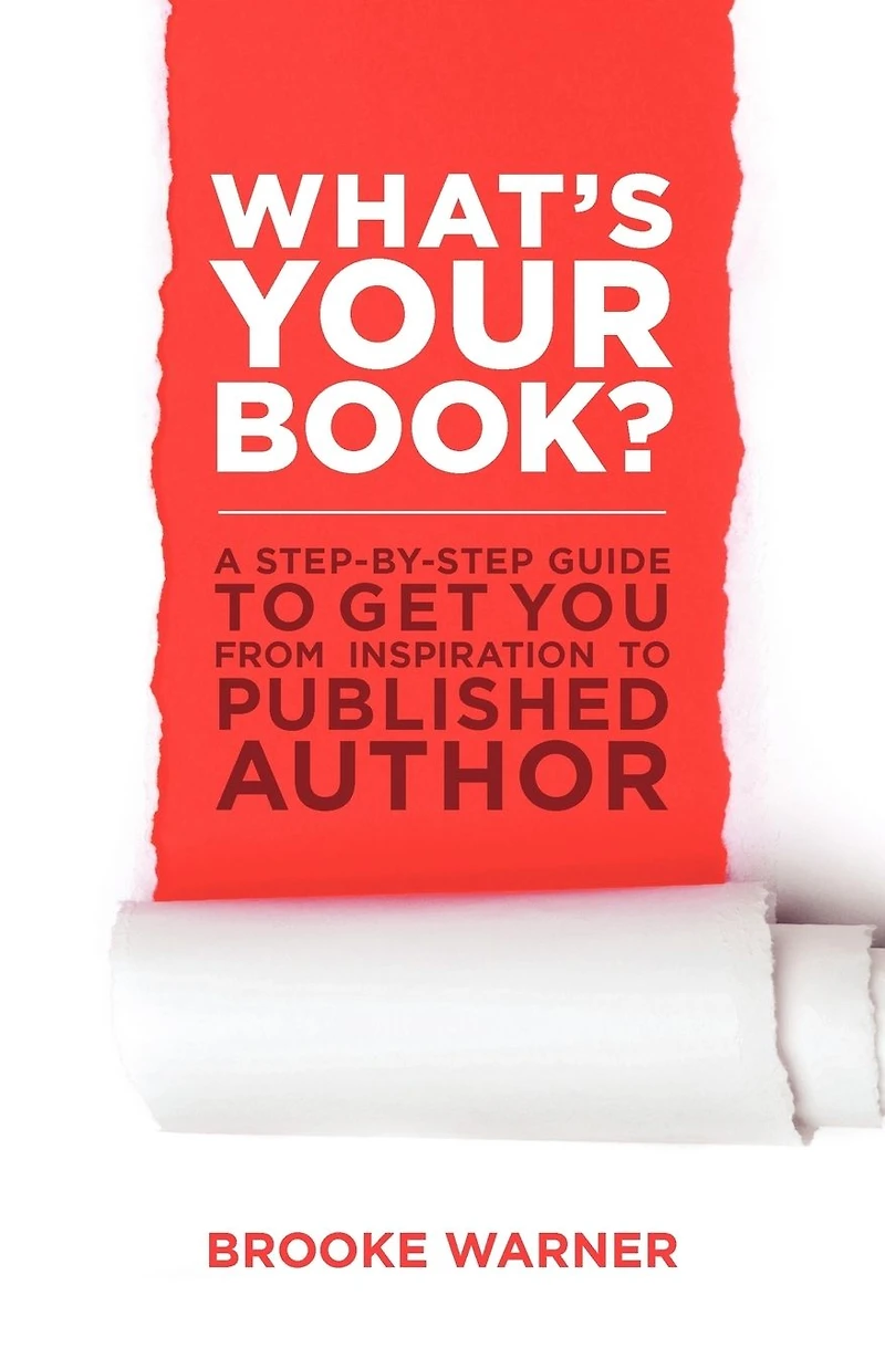 What's Your Book?: A Step-by-Step Guide to Get You from Inspiration Published Author