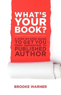 What's Your Book?: A Step-by-Step Guide to Get You from Inspiration Published Author