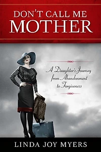 Don't Call Me Mother: A Daughter's Journey from Abandonment to Forgiveness