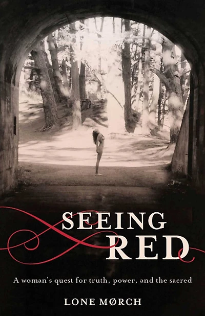 Seeing Red: A Woman's Quest for Truth, Power, and the Sacred