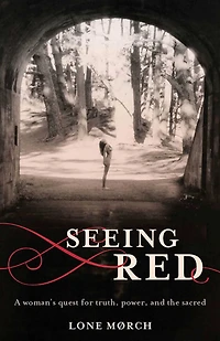 Seeing Red: A Woman's Quest for Truth, Power, and the Sacred