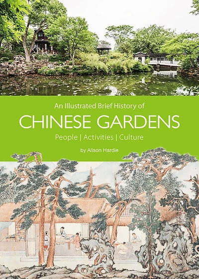 An Illustrated Brief History of Chinese Gardens: People, Activities, Culture